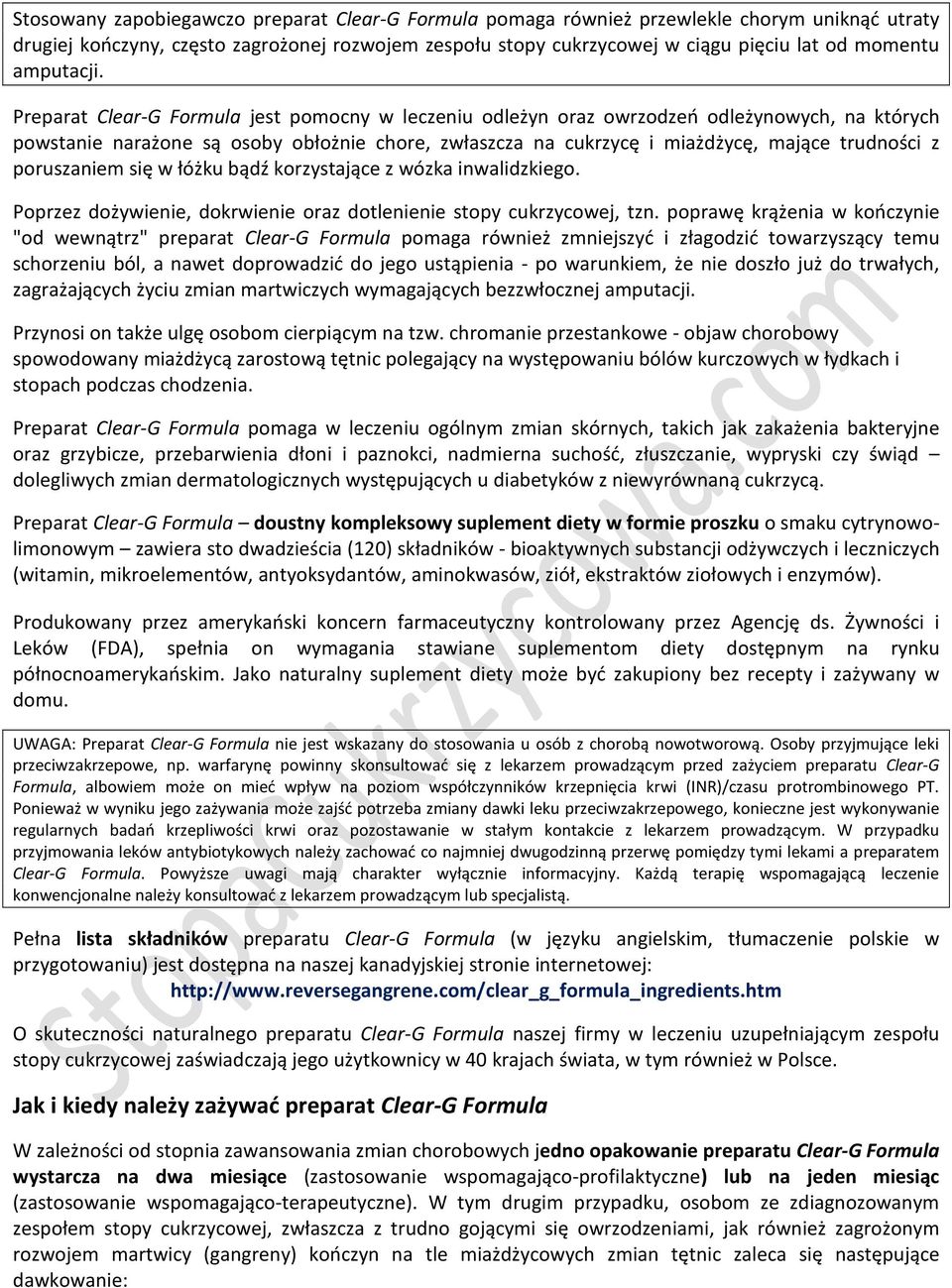 Preparat Clear-G Formula jest pomocny w leczeniu odleżyn oraz owrzodzeń odleżynowych, na których powstanie narażone są osoby obłożnie chore, zwłaszcza na cukrzycę i miażdżycę, mające trudności z