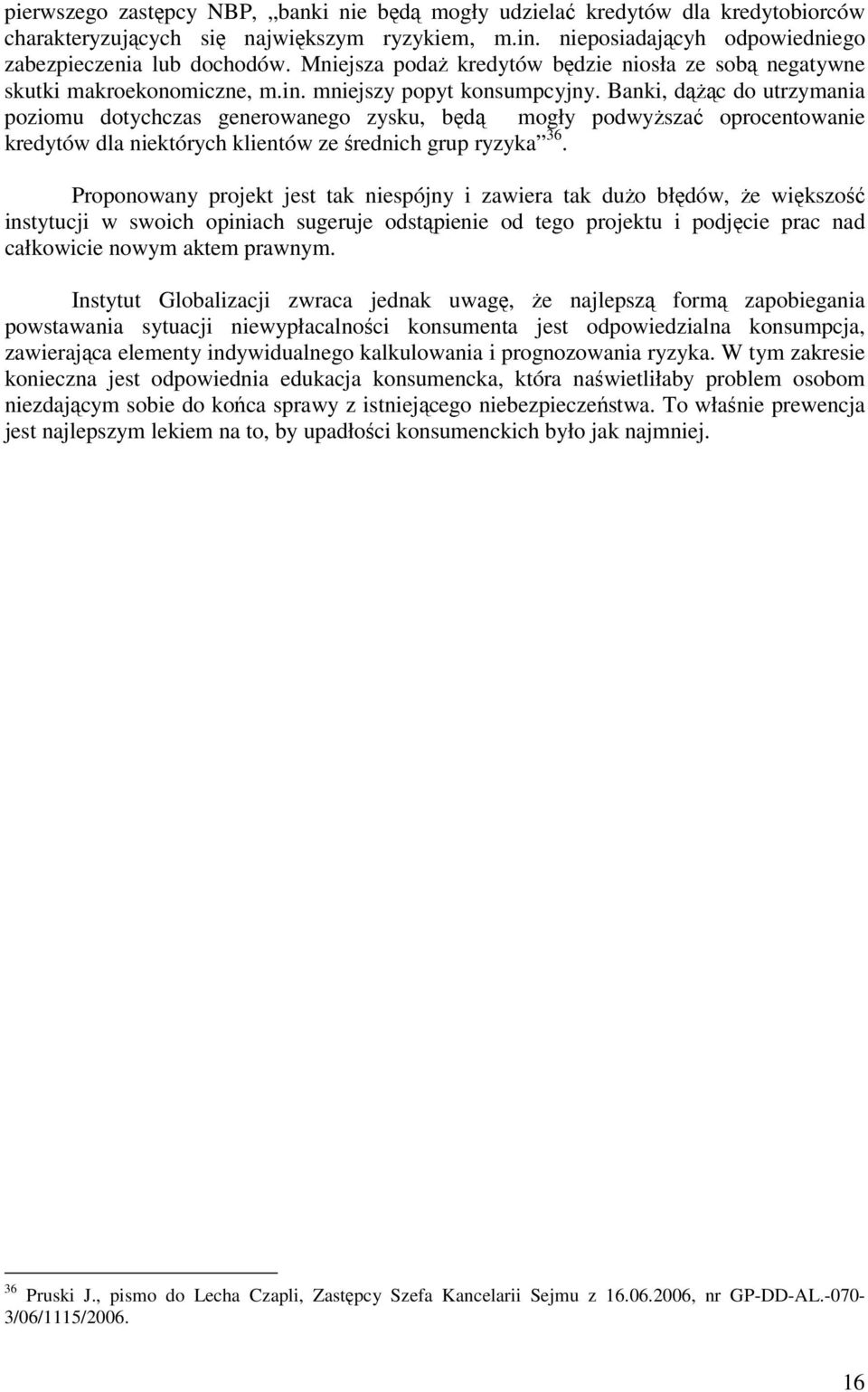 Banki, dążąc do utrzymania poziomu dotychczas generowanego zysku, będą mogły podwyższać oprocentowanie kredytów dla niektórych klientów ze średnich grup ryzyka 36.