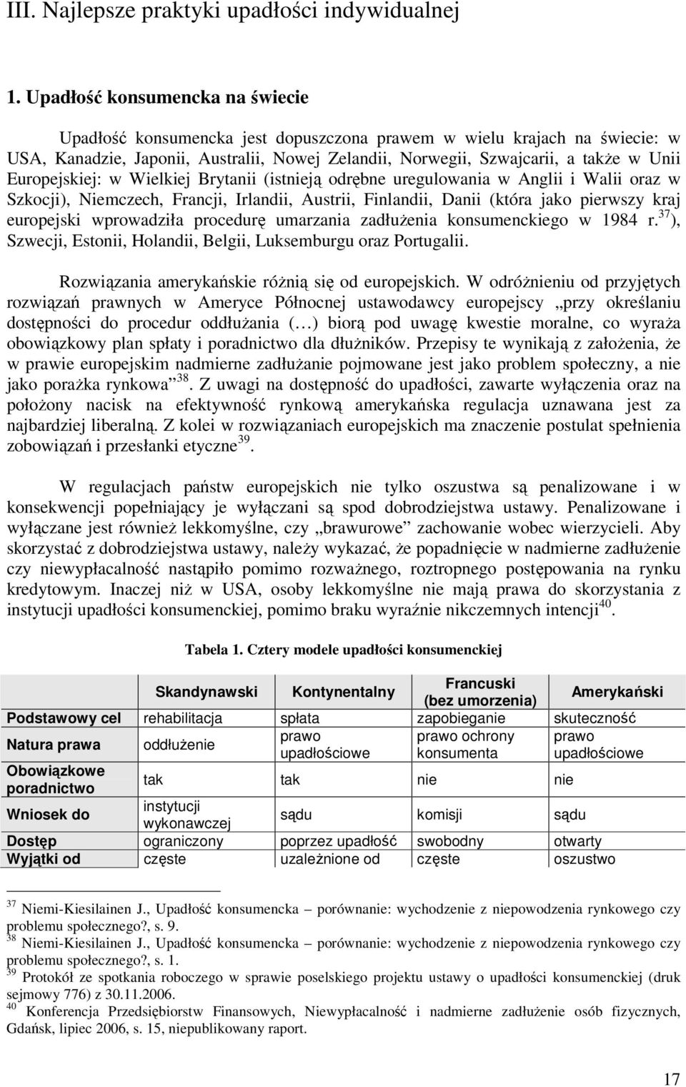 Europejskiej: w Wielkiej Brytanii (istnieją odrębne uregulowania w Anglii i Walii oraz w Szkocji), Niemczech, Francji, Irlandii, Austrii, Finlandii, Danii (która jako pierwszy kraj europejski