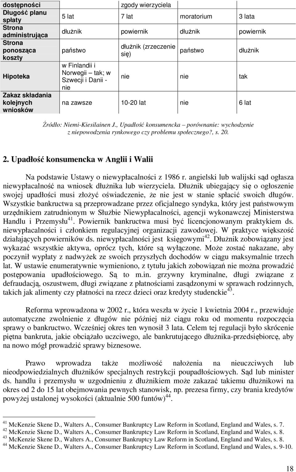 , Upadłość konsumencka porównanie: wychodzenie z niepowodzenia rynkowego czy problemu społecznego?, s. 20. 2. Upadłość konsumencka w Anglii i Walii Na podstawie Ustawy o niewypłacalności z 1986 r.