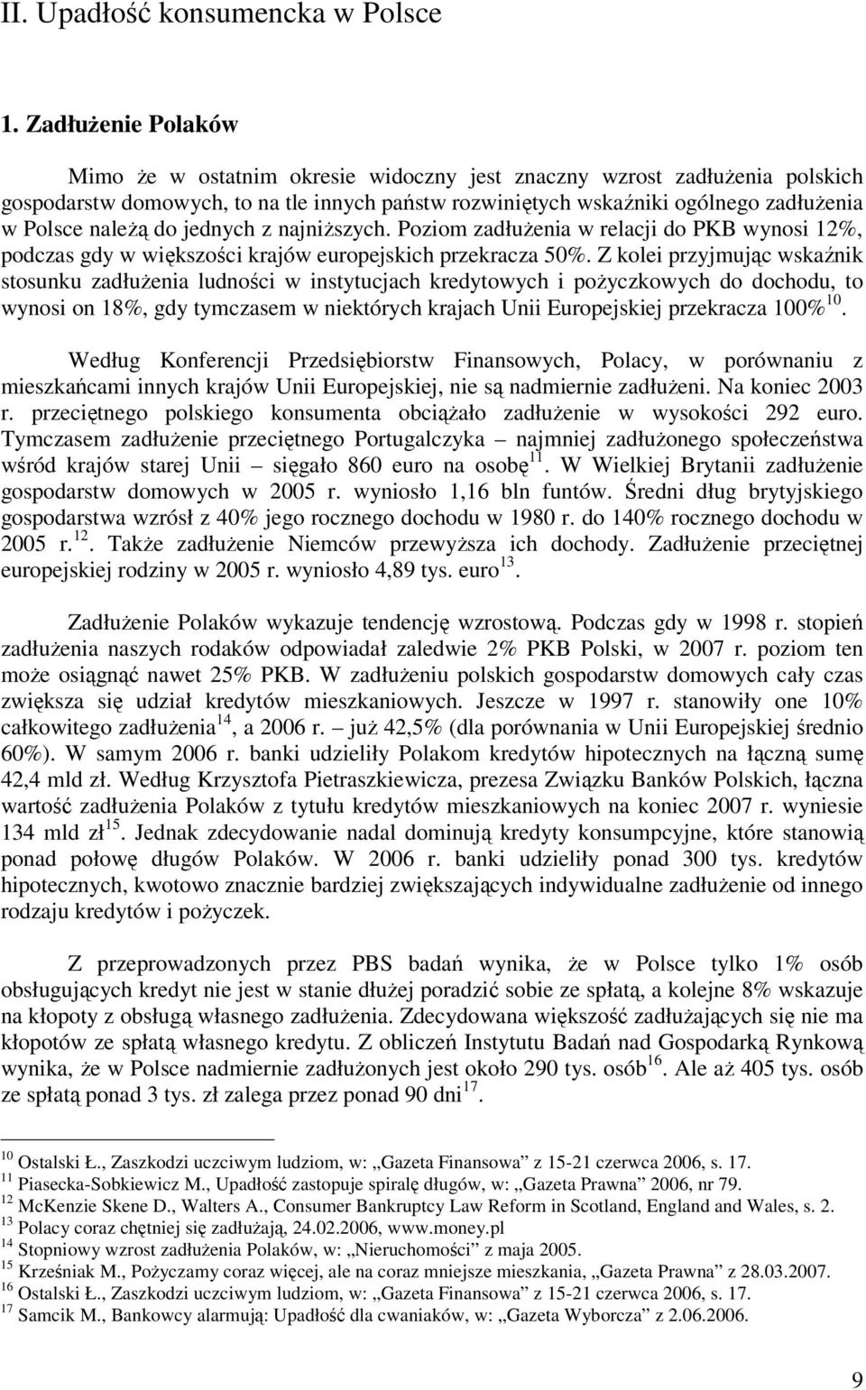 do jednych z najniższych. Poziom zadłużenia w relacji do PKB wynosi 12%, podczas gdy w większości krajów europejskich przekracza 50%.