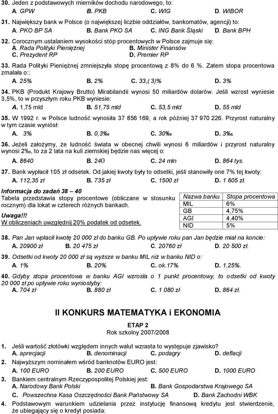 Rada Polityki Pieniężnej zmniejszyła stopę procentową z 8% do 6 %. Zatem stopa procentowa zmalała o:: A. 25% B. 2% C. 33,( 3)% D. 3% 34.