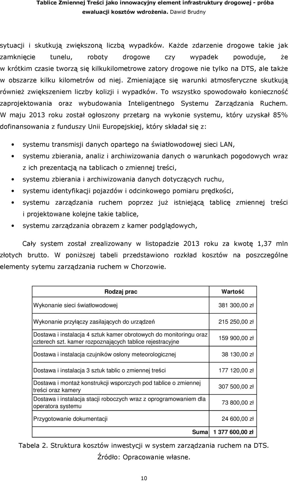 kilometrów od niej. Zmieniające się warunki atmosferyczne skutkują równieŝ zwiększeniem liczby kolizji i wypadków.