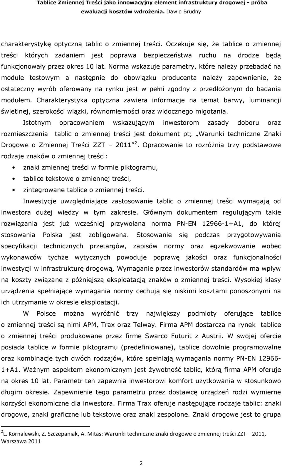 do badania modułem. Charakterystyka optyczna zawiera informacje na temat barwy, luminancji świetlnej, szerokości wiązki, równomierności oraz widocznego migotania.