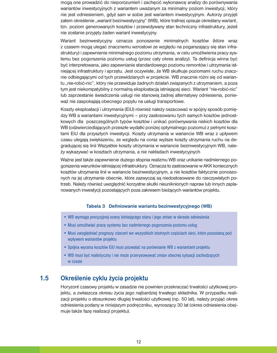 poziom generowanych kosztów i przewidywany stan techniczny infrastruktury, jeżeli nie zostanie przyjęty żaden wariant inwestycyjny.