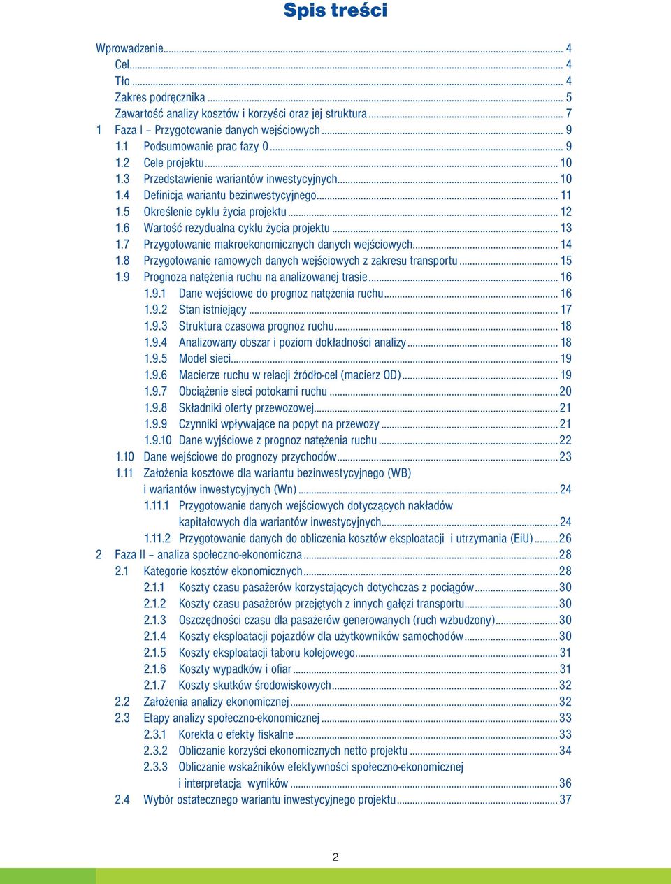 6 Wartość rezydualna cyklu życia projektu... 13 1.7 Przygotowanie makroekonomicznych danych wejściowych... 14 1.8 Przygotowanie ramowych danych wejściowych z zakresu transportu... 15 1.