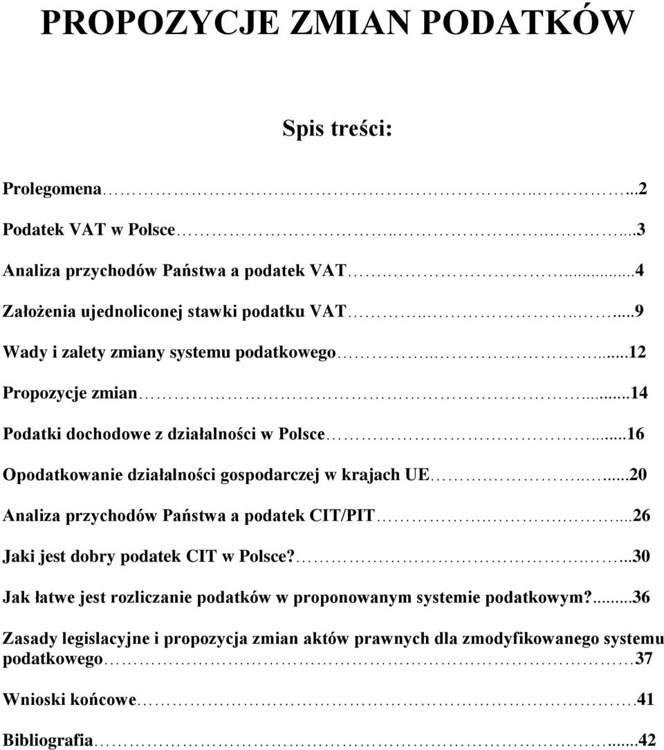 ..16 Opodatkowanie działalności gospodarczej w krajach UE......20 Analiza przychodów Państwa a podatek CIT/PIT.....26 Jaki jest dobry podatek CIT w Polsce?