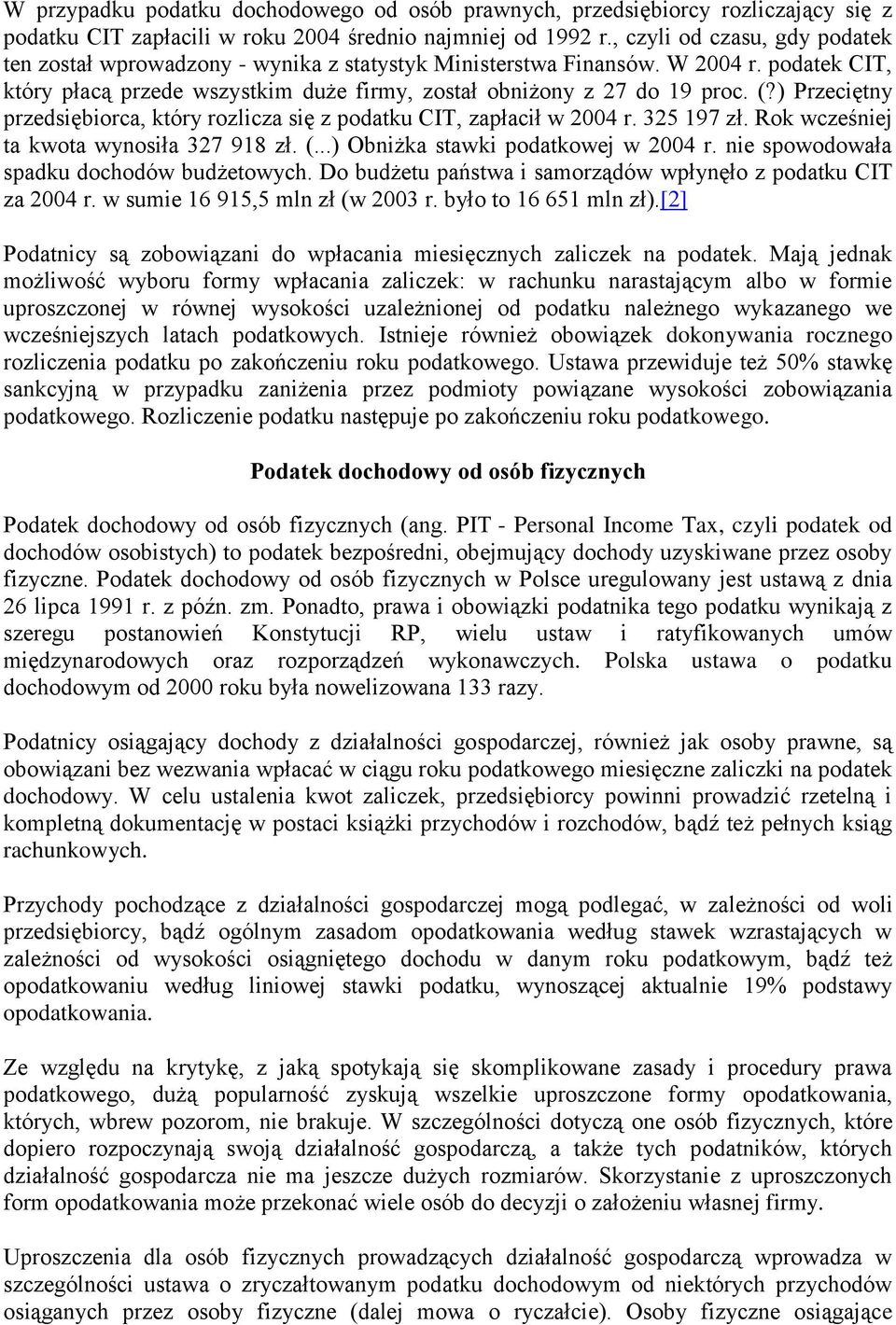 ) Przeciętny przedsiębiorca, który rozlicza się z podatku CIT, zapłacił w 2004 r. 325 197 zł. Rok wcześniej ta kwota wynosiła 327 918 zł. (...) Obniżka stawki podatkowej w 2004 r.