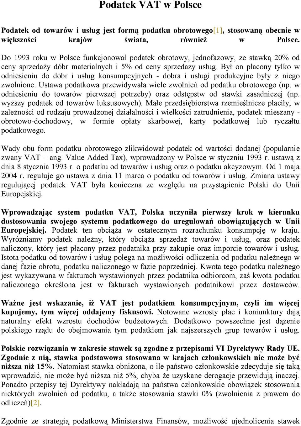 Był on płacony tylko w odniesieniu do dóbr i usług konsumpcyjnych - dobra i usługi produkcyjne były z niego zwolnione. Ustawa podatkowa przewidywała wiele zwolnień od podatku obrotowego (np.