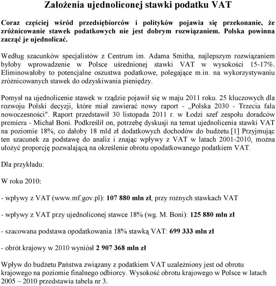 Eliminowałoby to potencjalne oszustwa podatkowe, polegające m.in. na wykorzystywaniu zróżnicowanych stawek do odzyskiwania pieniędzy.