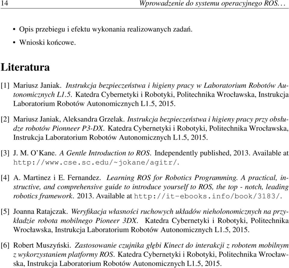 5, 2015. [2] Mariusz Janiak, Aleksandra Grzelak. Instrukcja bezpieczeństwa i higieny pracy przy obsłudze robotów Pionneer P3-DX.