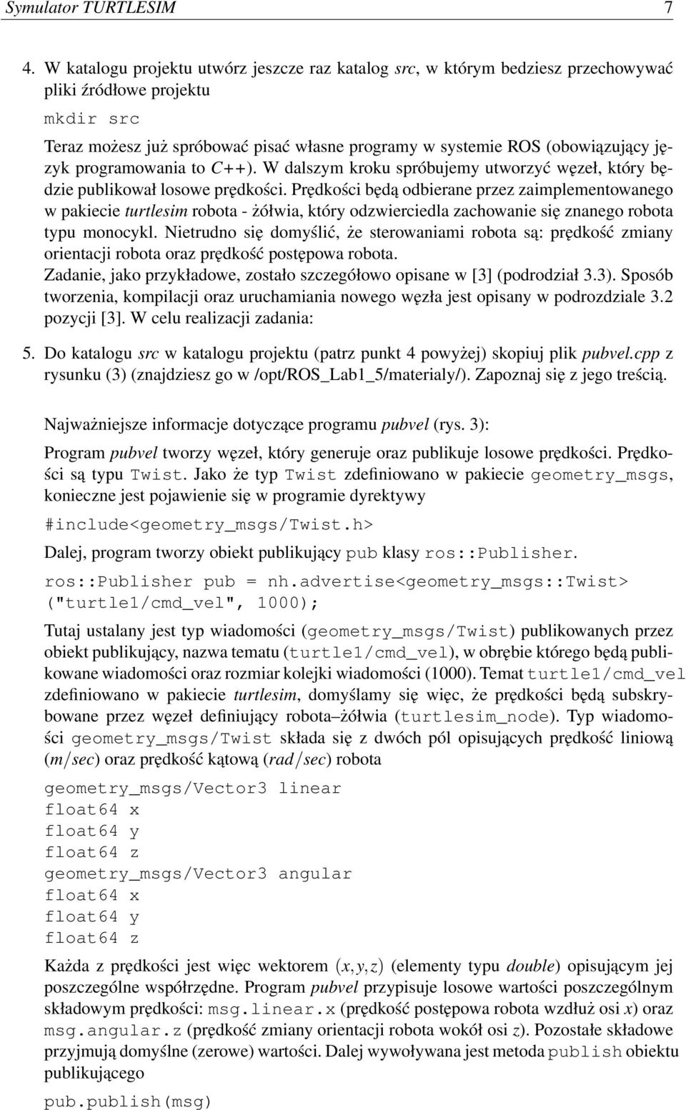 język programowania to C++). W dalszym kroku spróbujemy utworzyć węzeł, który będzie publikował losowe prędkości.