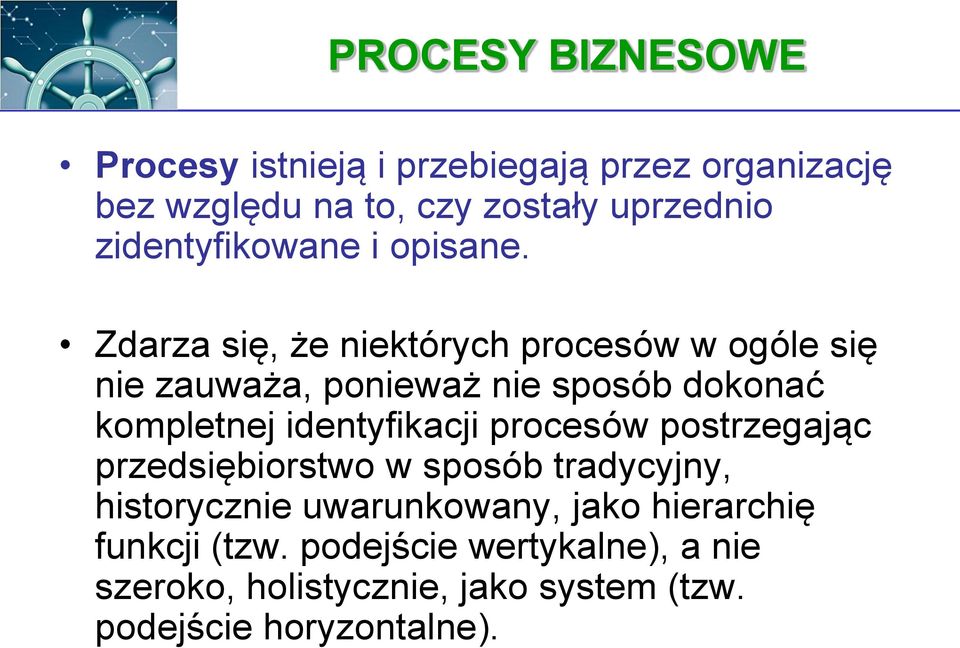 Zdarza się, że niektórych procesów w ogóle się nie zauważa, ponieważ nie sposób dokonać kompletnej identyfikacji