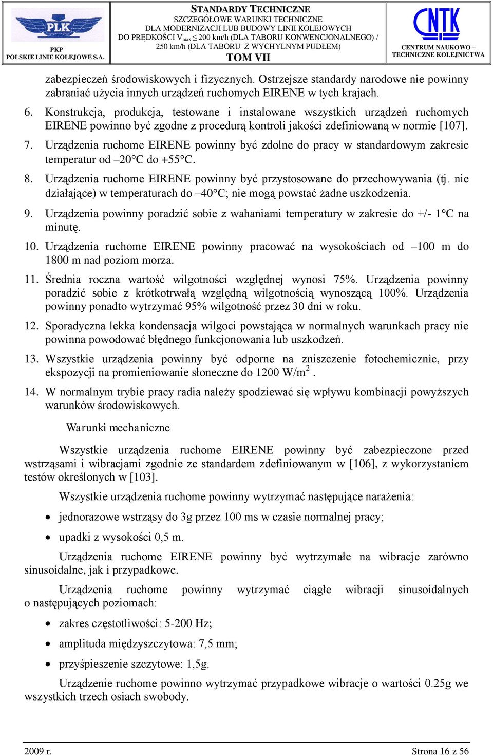 Urządzenia ruchome EIRENE powinny być zdolne do pracy w standardowym zakresie temperatur od 20 C do +55 C. 8. Urządzenia ruchome EIRENE powinny być przystosowane do przechowywania (tj.