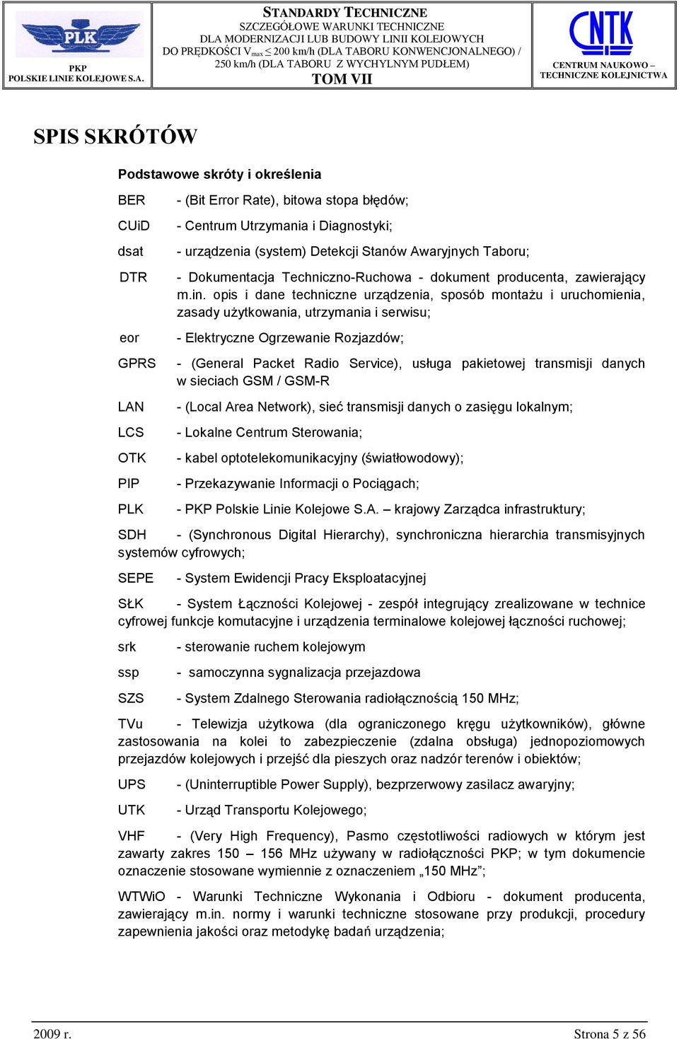 opis i dane techniczne urządzenia, sposób montażu i uruchomienia, zasady użytkowania, utrzymania i serwisu; - Elektryczne Ogrzewanie Rozjazdów; - (General Packet Radio Service), usługa pakietowej