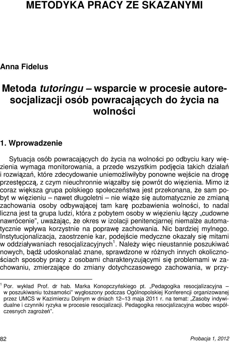 uniemoŝliwiłyby ponowne wejście na drogę przestępczą, z czym nieuchronnie wiązałby się powrót do więzienia.