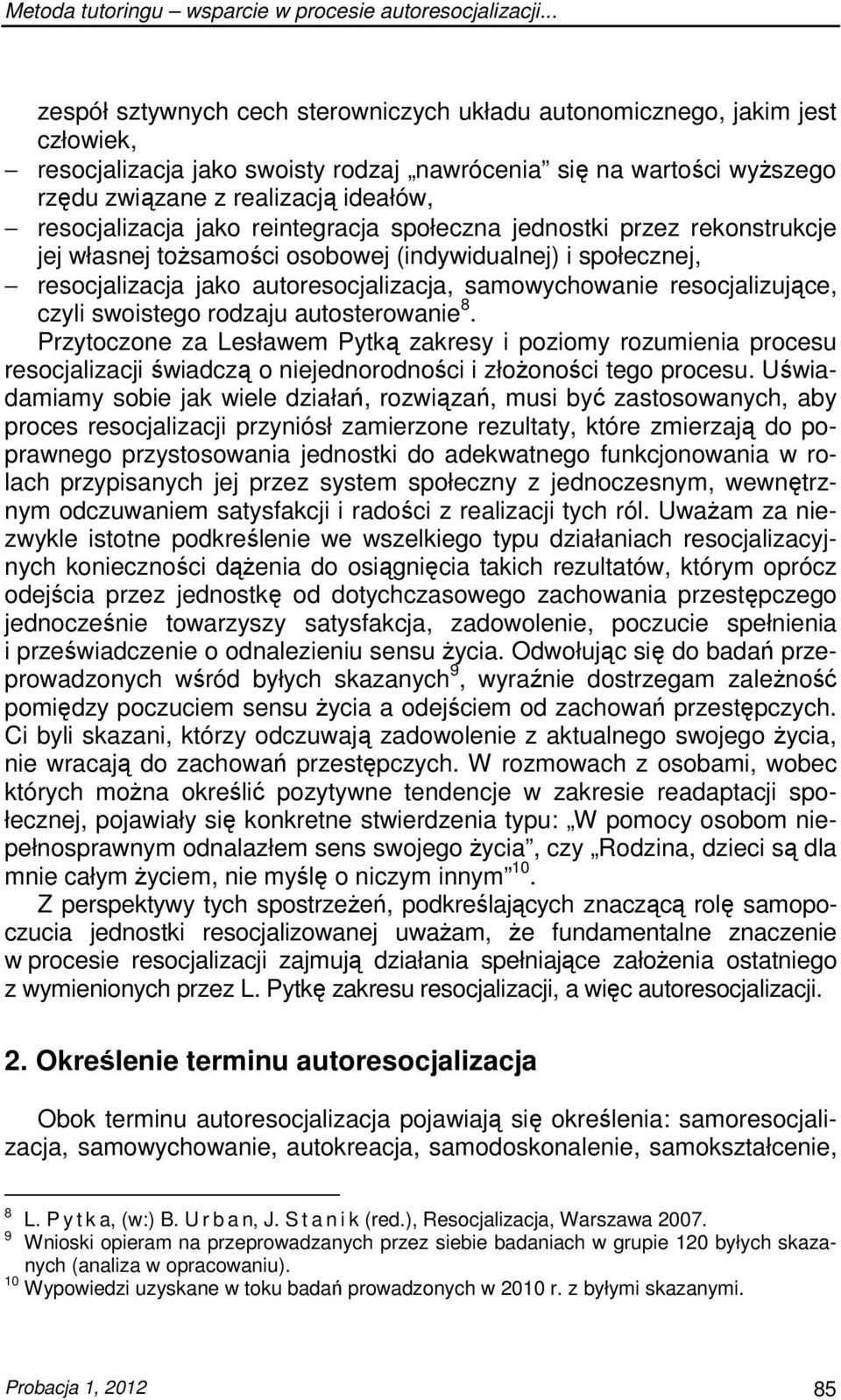 resocjalizacja jako reintegracja społeczna jednostki przez rekonstrukcje jej własnej toŝsamości osobowej (indywidualnej) i społecznej, resocjalizacja jako autoresocjalizacja, samowychowanie