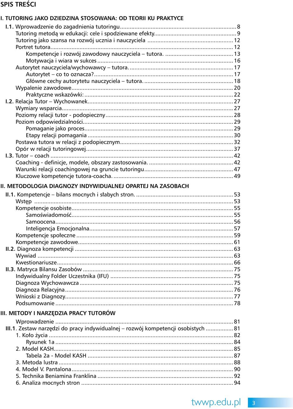 .. 16 Autorytet nauczyciela/wychowawcy tutora... 17 Autorytet co to oznacza?... 17 Główne cechy autorytetu nauczyciela tutora... 18 Wypalenie zawodowe... 20 Praktyczne wskazówki:... 22 I.2. Relacja Tutor Wychowanek.