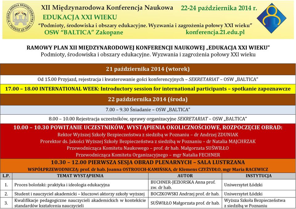 00 INTERNATIONAL WEEK: Introductory session for international participants spotkanie zapoznawcze 22 października 2014 (środa) 7.00 9.30 Śniadanie OSW BALTICA 8.00 10.