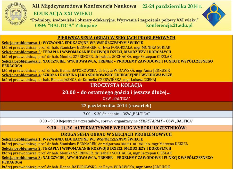 Monika SZPRINGER, dr Izabela SOCHACKA, mgr Szczepan CIEŚLAK Sekcja problemowa 3: NAUCZYCIEL, WYCHOWAWCA, TRENER PROBLEMY ZAWODOWE I FUNKCJE WSPÓŁCZESNEGO PEDAGOGA której przewodniczą: prof. dr hab.