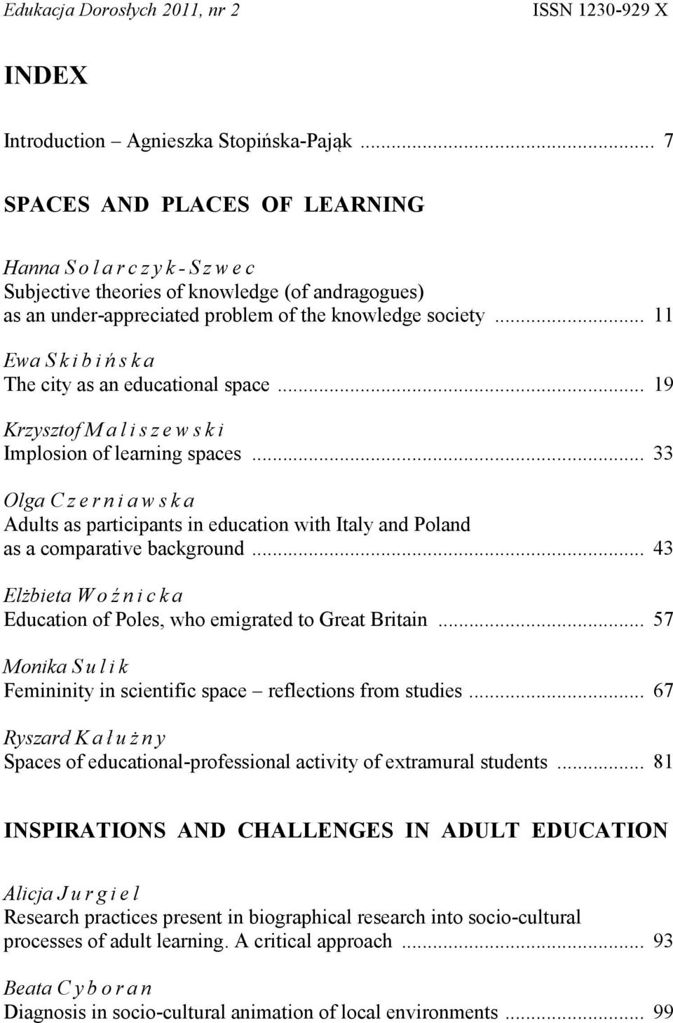 .. 11 Ewa Skibińska The city as an educational space... 19 Krzysztof Maliszewski Implosion of learning spaces.