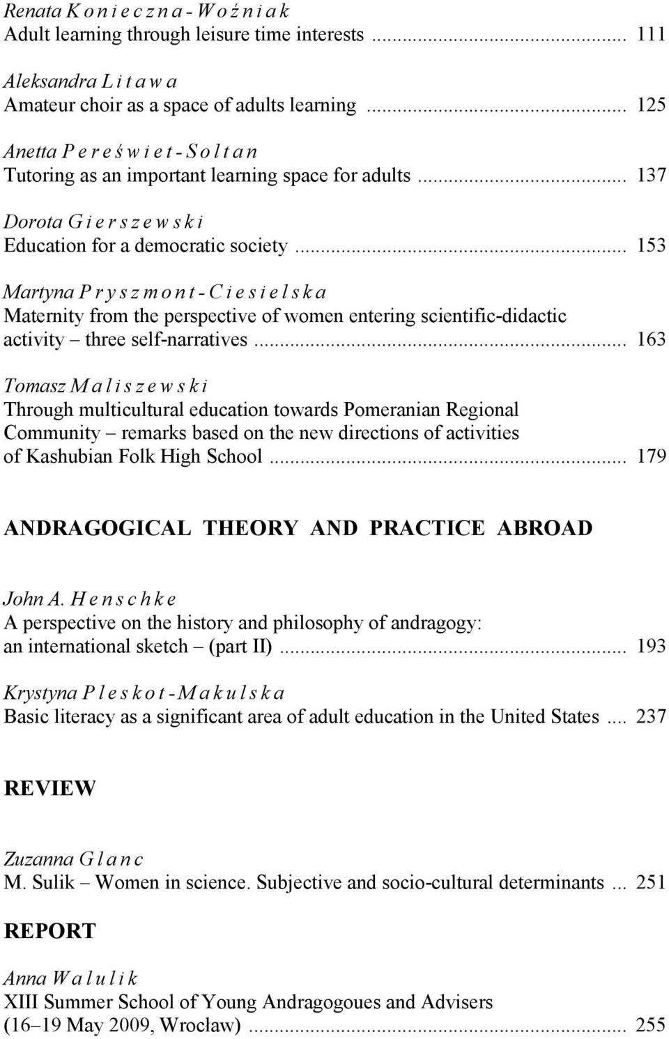 .. 153 Martyna Pryszmont- Ciesielska Maternity from the perspective of women entering scientific-didactic activity three self-narratives.