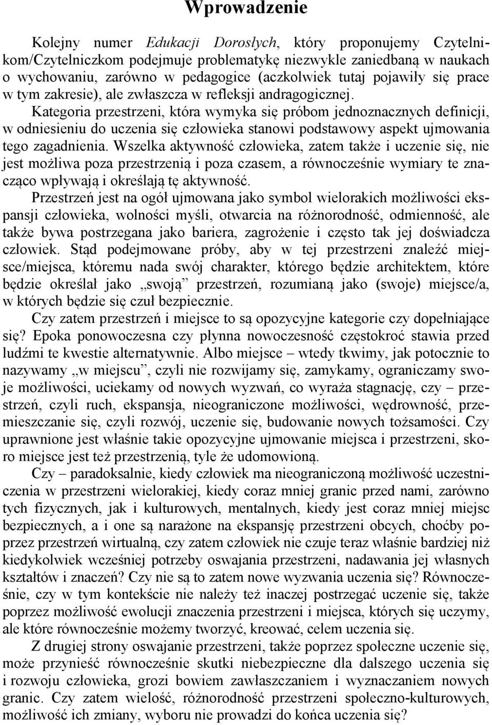 Kategoria przestrzeni, która wymyka się próbom jednoznacznych definicji, w odniesieniu do uczenia się człowieka stanowi podstawowy aspekt ujmowania tego zagadnienia.