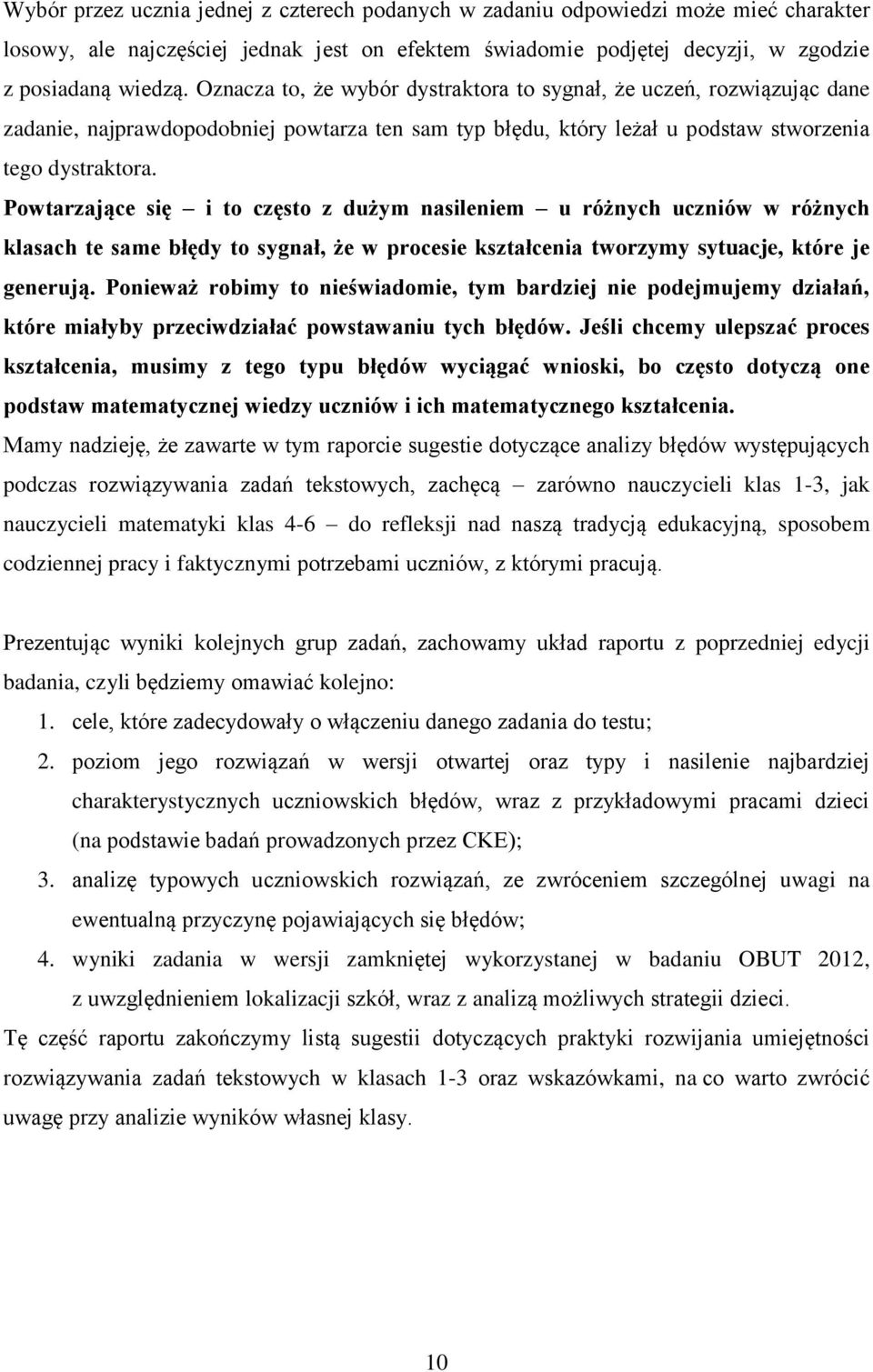 Powtarzające się i to często z dużym nasileniem u różnych uczniów w różnych klasach te same błędy to sygnał, że w procesie kształcenia tworzymy sytuacje, które je generują.