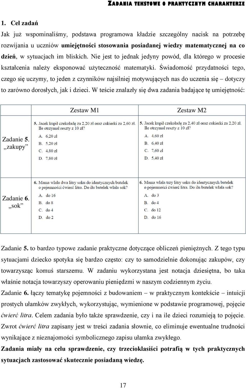 bliskich. Nie jest to jednak jedyny powód, dla którego w procesie kształcenia należy eksponować użyteczność matematyki.