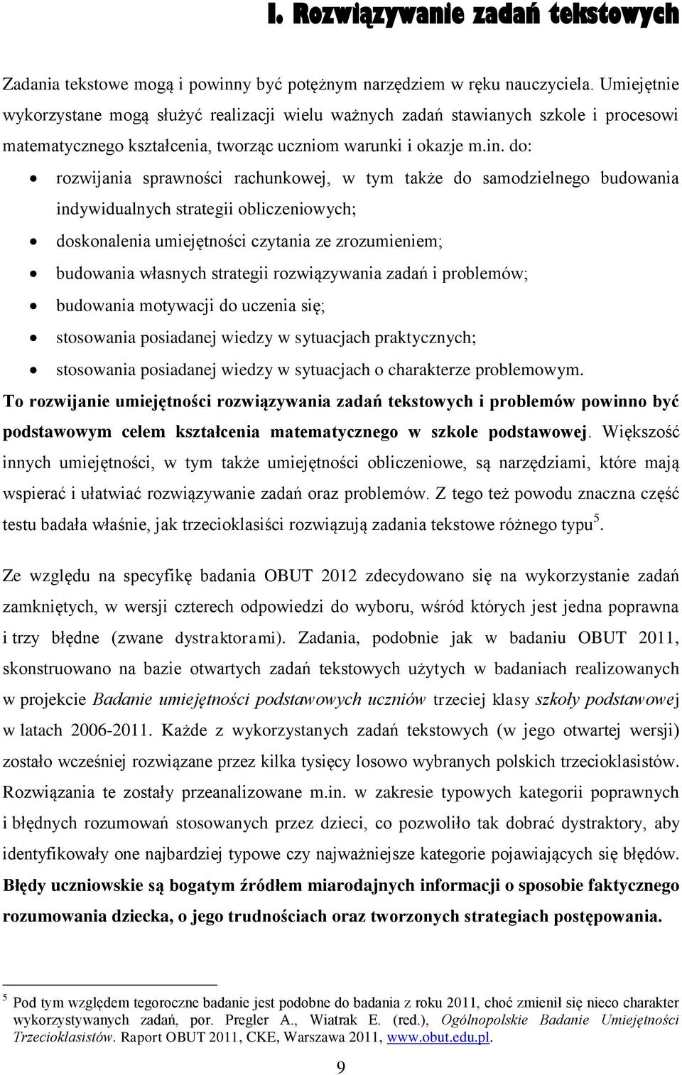 do: rozwijania sprawności rachunkowej, w tym także do samodzielnego budowania indywidualnych strategii obliczeniowych; doskonalenia umiejętności czytania ze zrozumieniem; budowania własnych strategii