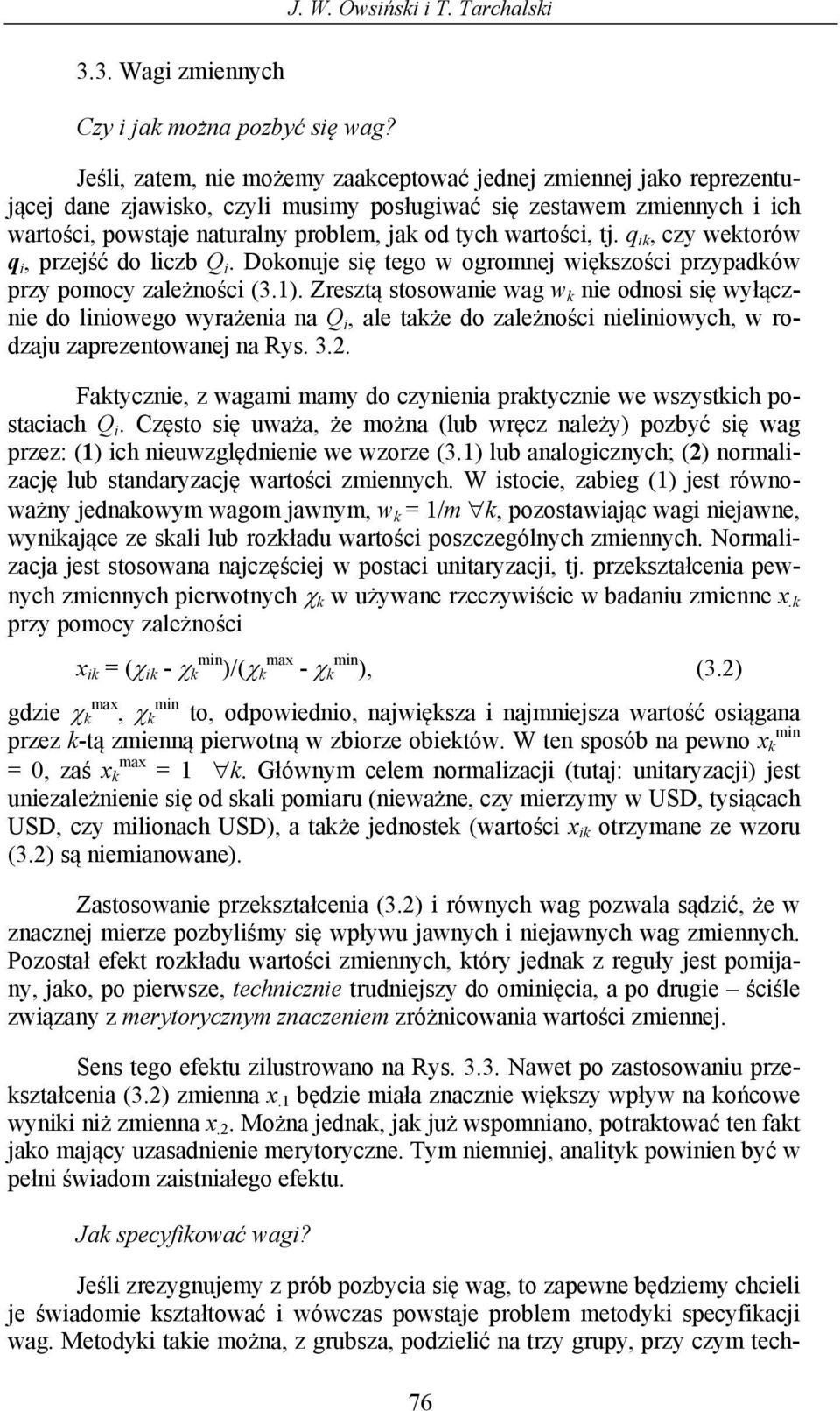 wartości, tj. q ik, czy wektorów q i, przejść do liczb Q i. Dokonuje się tego w ogromnej większości przypadków przy pomocy zależności (3.1).