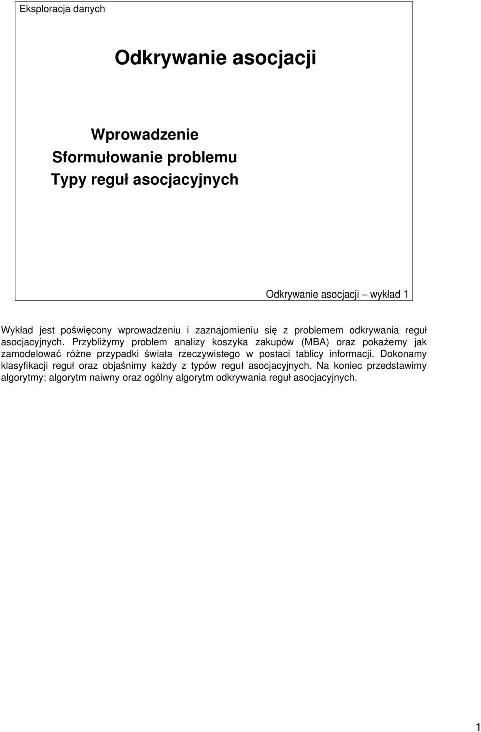 Przybliżymy problem analizy koszyka zakupów (MBA) oraz pokażemy jak zamodelować różne przypadki świata rzeczywistego w postaci tablicy