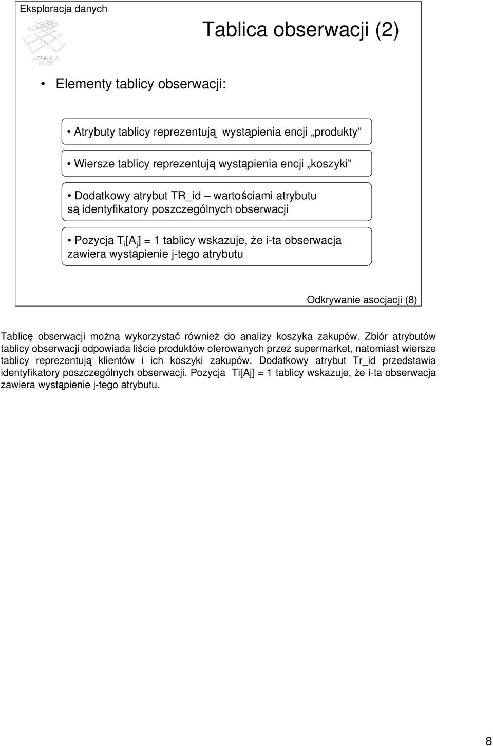obserwacji można wykorzystać również do analizy koszyka zakupów.