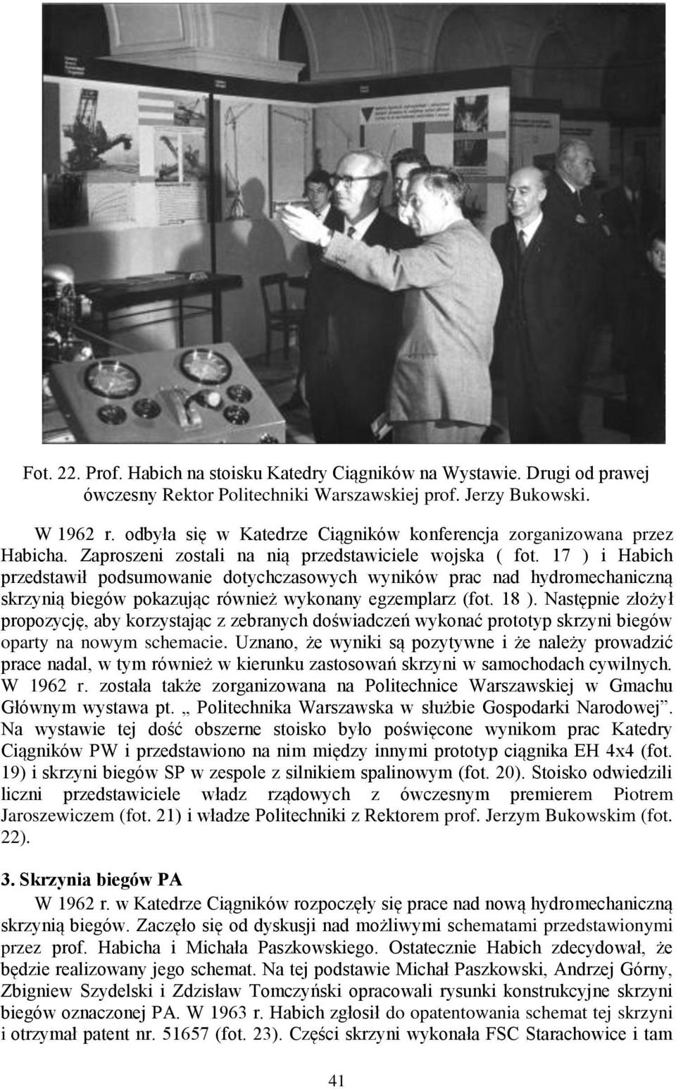 17 ) i Habich przedstawił podsumowanie dotychczasowych wyników prac nad hydromechaniczną skrzynią biegów pokazując również wykonany egzemplarz (fot. 18 ).