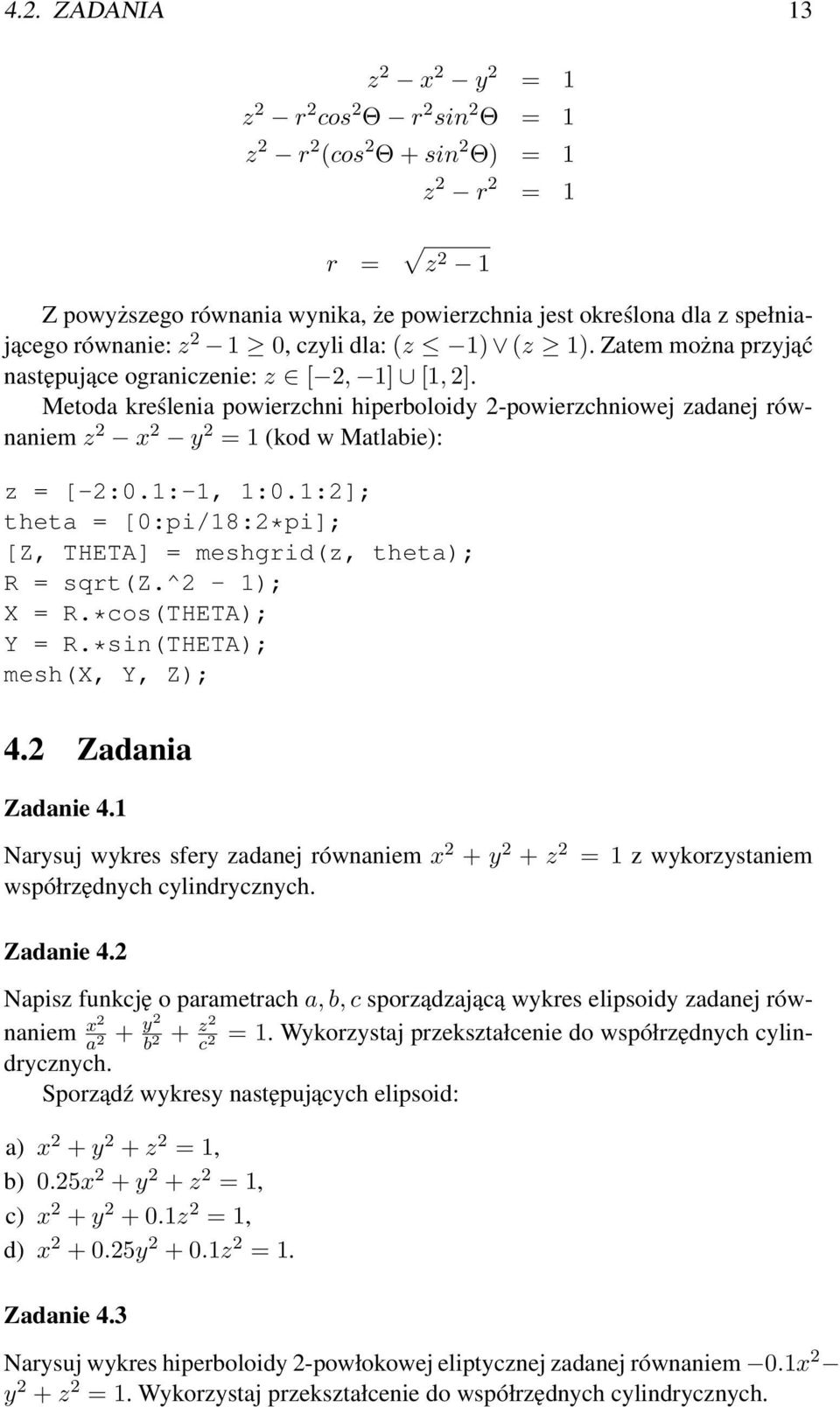 Metoda kreślenia powierzchni hiperboloidy 2-powierzchniowej zadanej równaniem z 2 x 2 y 2 = 1 (kod w Matlabie): z = [-2:0.1:-1, 1:0.