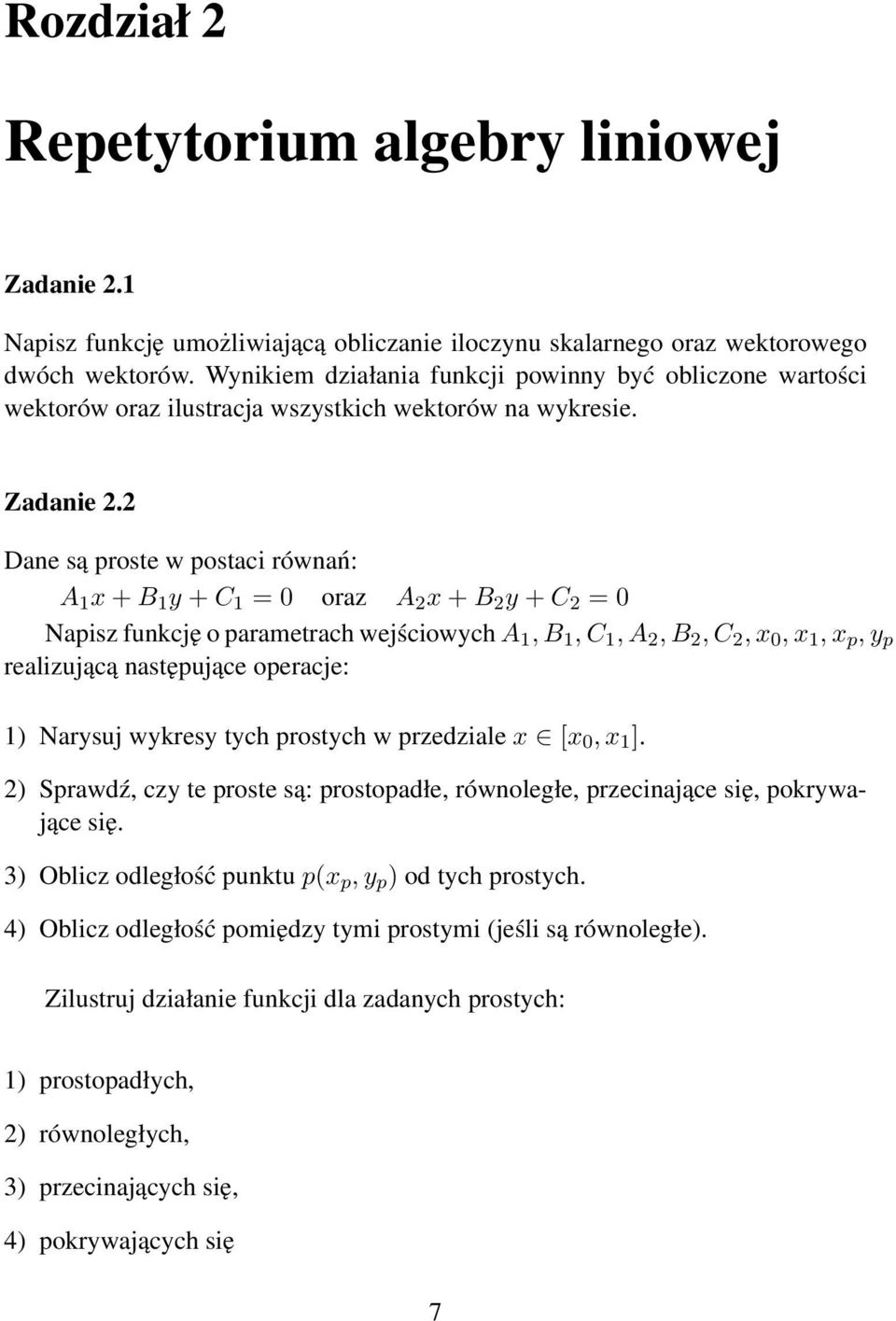 2 Dane są proste w postaci równań: A 1 x + B 1 y + C 1 = 0 oraz A 2 x + B 2 y + C 2 = 0 Napisz funkcję o parametrach wejściowych A 1, B 1, C 1, A 2, B 2, C 2, x 0, x 1, x p, y p realizującą