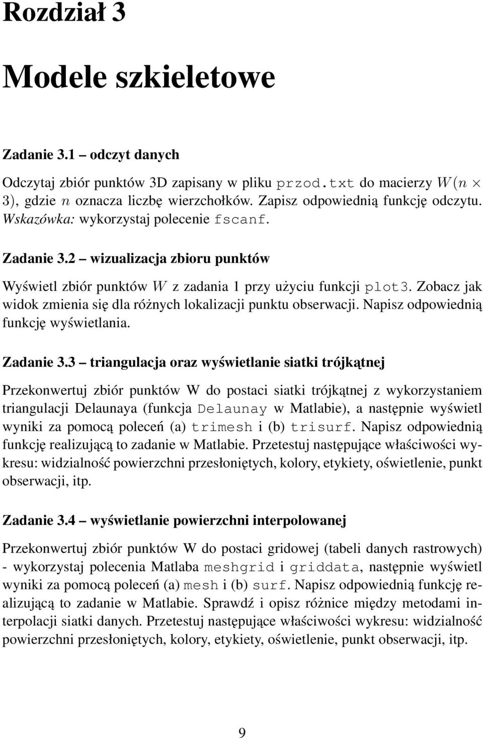 Zobacz jak widok zmienia się dla różnych lokalizacji punktu obserwacji. Napisz odpowiednią funkcję wyświetlania. Zadanie 3.