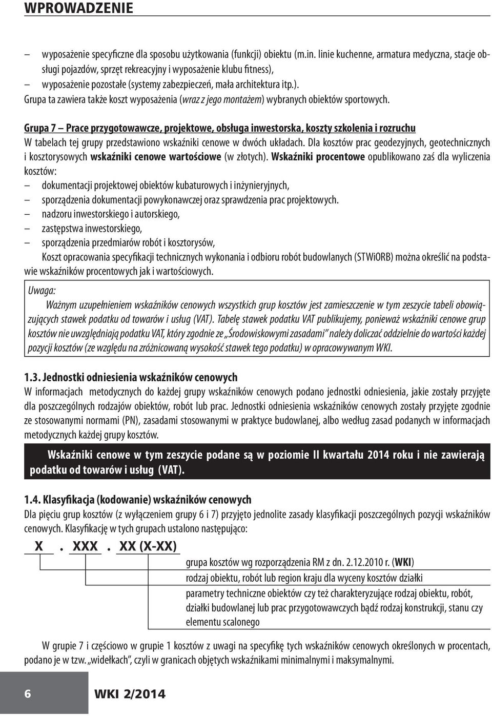 wyposażenie pozostałe (systemy zabezpieczeń, mała architektura itp.). Grupa ta zawiera także koszt wyposażenia (wraz z jego montażem) wybranych obiektów sportowych.