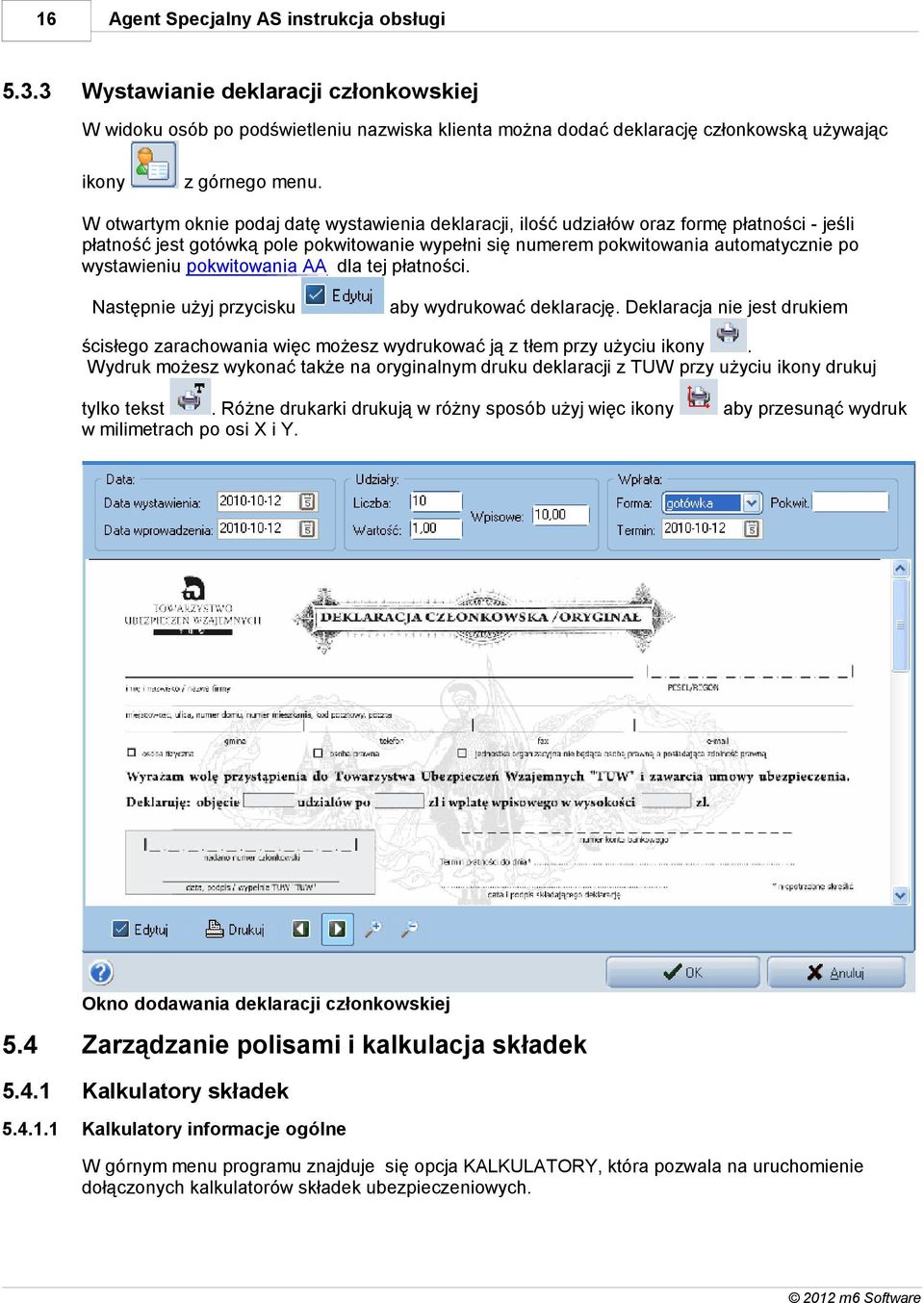 pokwitowania AA dla tej płatności. Następnie użyj przycisku aby wydrukować deklarację. Deklaracja nie jest drukiem ścisłego zarachowania więc możesz wydrukować ją z tłem przy użyciu ikony.