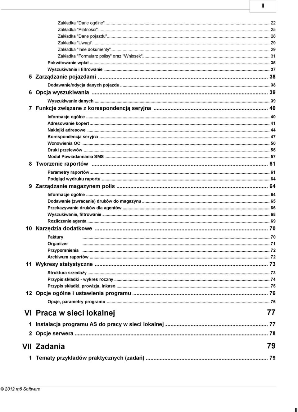 .. 39 7 Funkcje związane... z korespondencją seryjna 40 Informacje ogólne... 40 Adresowanie kopert... 41 Naklejki adresowe... 44 Korespondencja... seryjna 47 Wznowienia OC... 50 Druki przelewów.