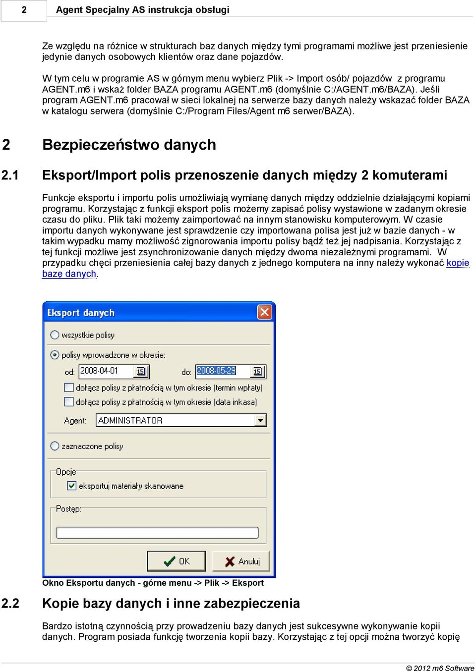 m6 pracował w sieci lokalnej na serwerze bazy danych należy wskazać folder BAZA w katalogu serwera (domyślnie C:/Program Files/Agent m6 serwer/baza). 2 Bezpieczeństwo danych 2.