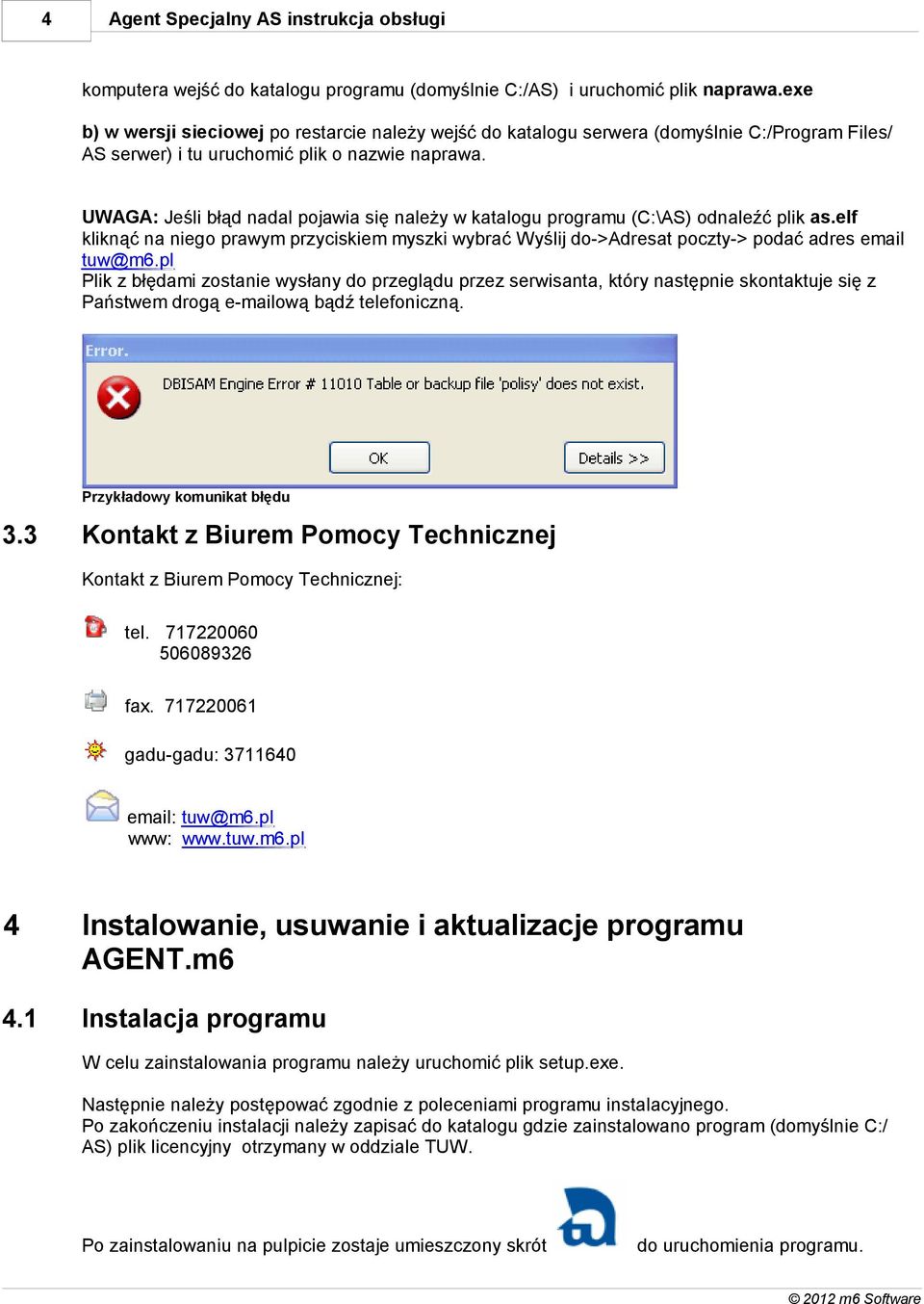 UWAGA: Jeśli błąd nadal pojawia się należy w katalogu programu (C:\AS) odnaleźć plik as.elf kliknąć na niego prawym przyciskiem myszki wybrać Wyślij do->adresat poczty-> podać adres email tuw@m6.