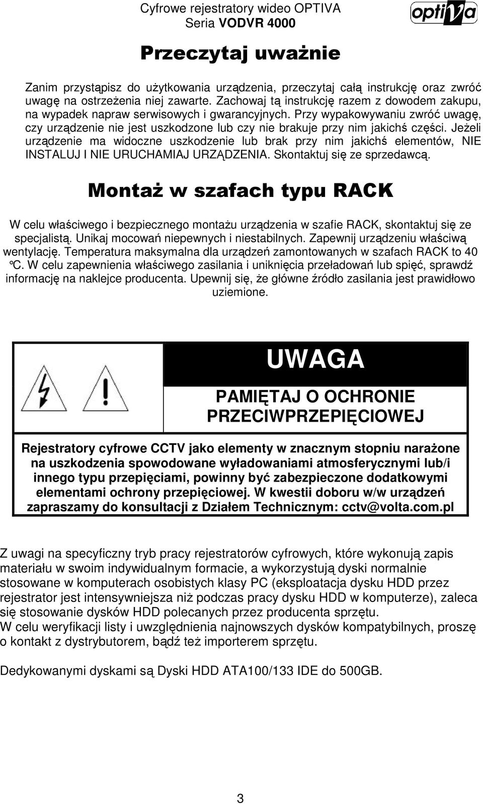 Przy wypakowywaniu zwróć uwagę, czy urządzenie nie jest uszkodzone lub czy nie brakuje przy nim jakichś części.