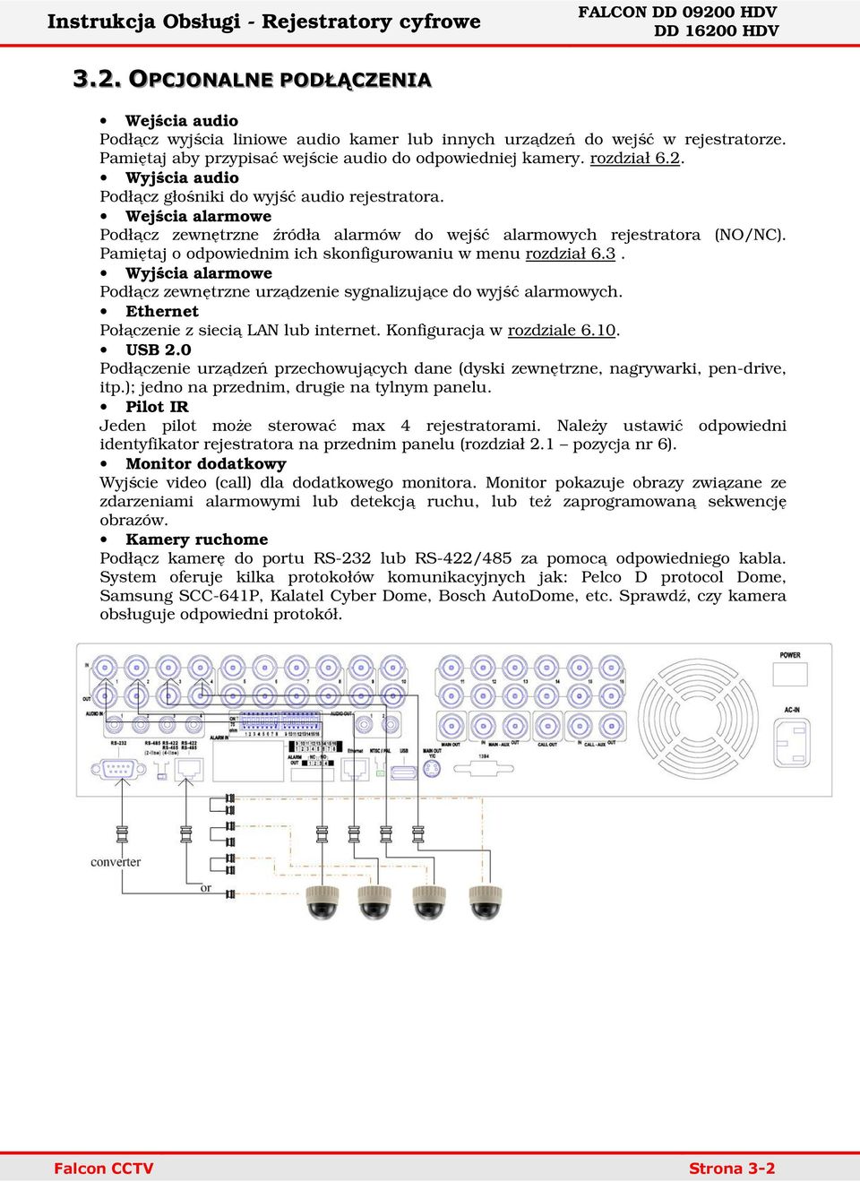 Wyjścia alarmowe Podłącz zewnętrzne urządzenie sygnalizujące do wyjść alarmowych. Ethernet Połączenie z siecią LAN lub internet. Konfiguracja w rozdziale 6.10. USB 2.