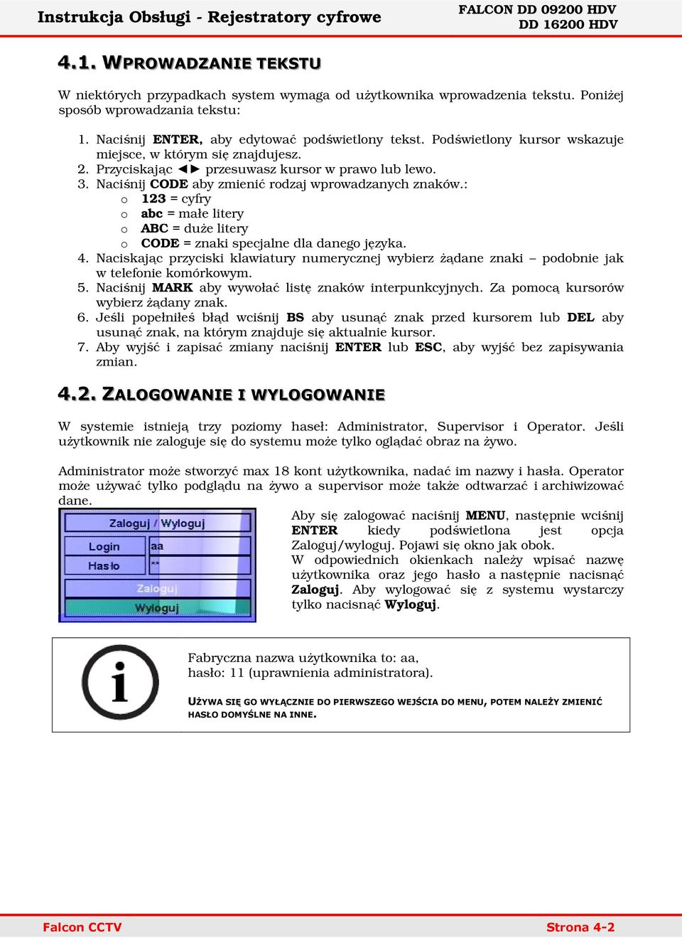 : o 123 = cyfry o abc = małe litery o ABC = duże litery o CODE = znaki specjalne dla danego języka. 4.