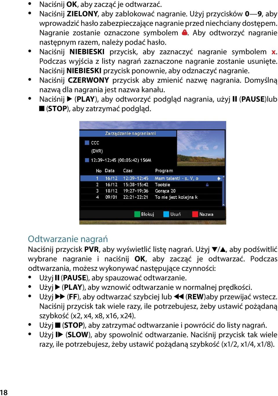 Podczas wyjścia z listy nagrań zaznaczone nagranie zostanie usunięte. Naciśnij NIEBIESKI przycisk ponownie, aby odznaczyć nagranie. Naciśnij CZERWONY przycisk aby zmienić nazwę nagrania.