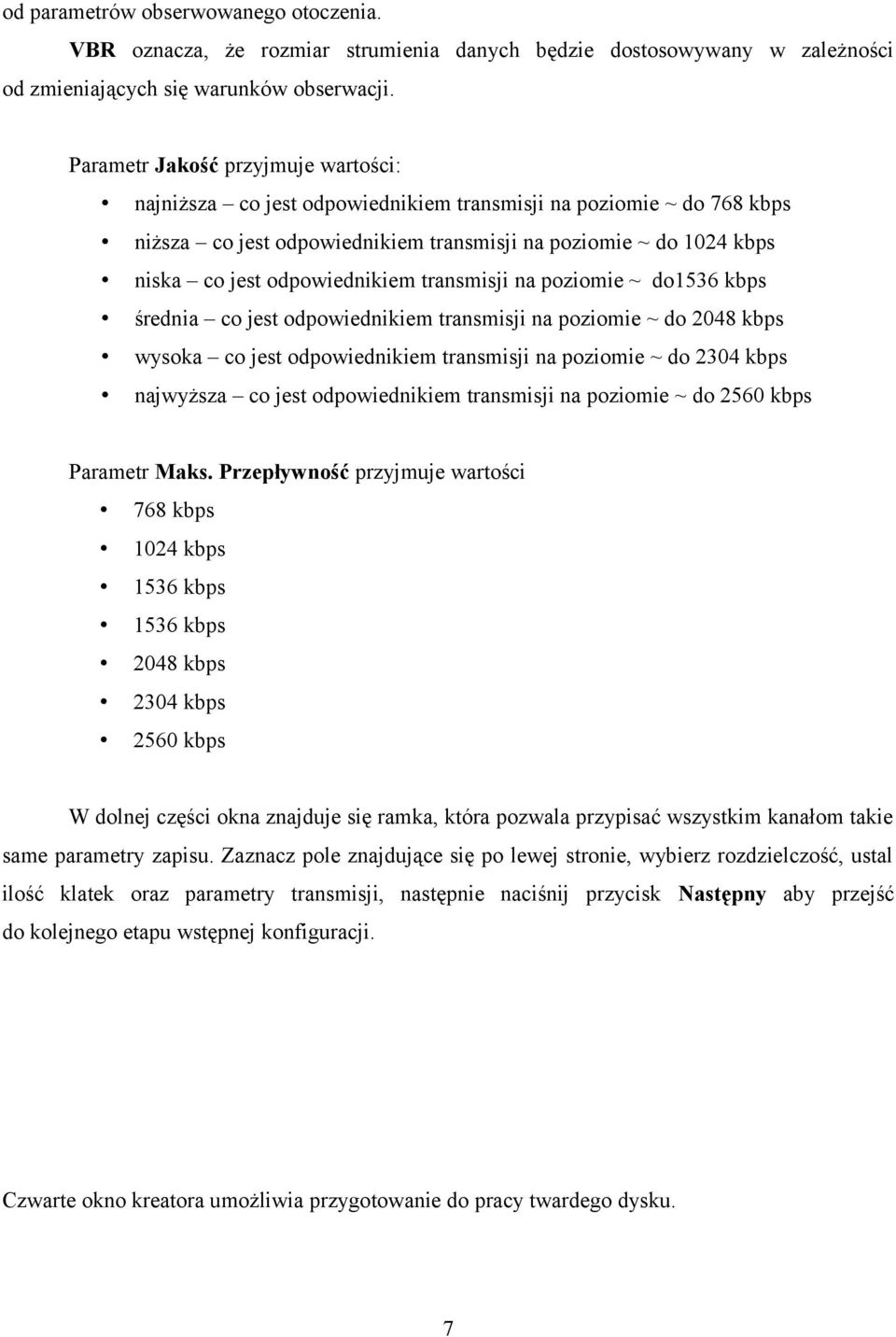 odpowiednikiem transmisji na poziomie ~ do1536 kbps średnia co jest odpowiednikiem transmisji na poziomie ~ do 2048 kbps wysoka co jest odpowiednikiem transmisji na poziomie ~ do 2304 kbps najwyższa