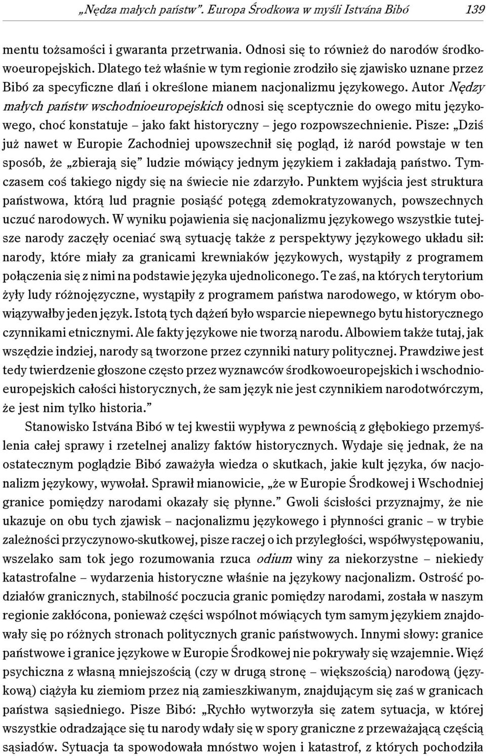 Autor Nędzy małych państw wschodnioeuropejskich odnosi się sceptycznie do owego mitu językowego, choć konstatuje jako fakt historyczny jego rozpowszechnienie.