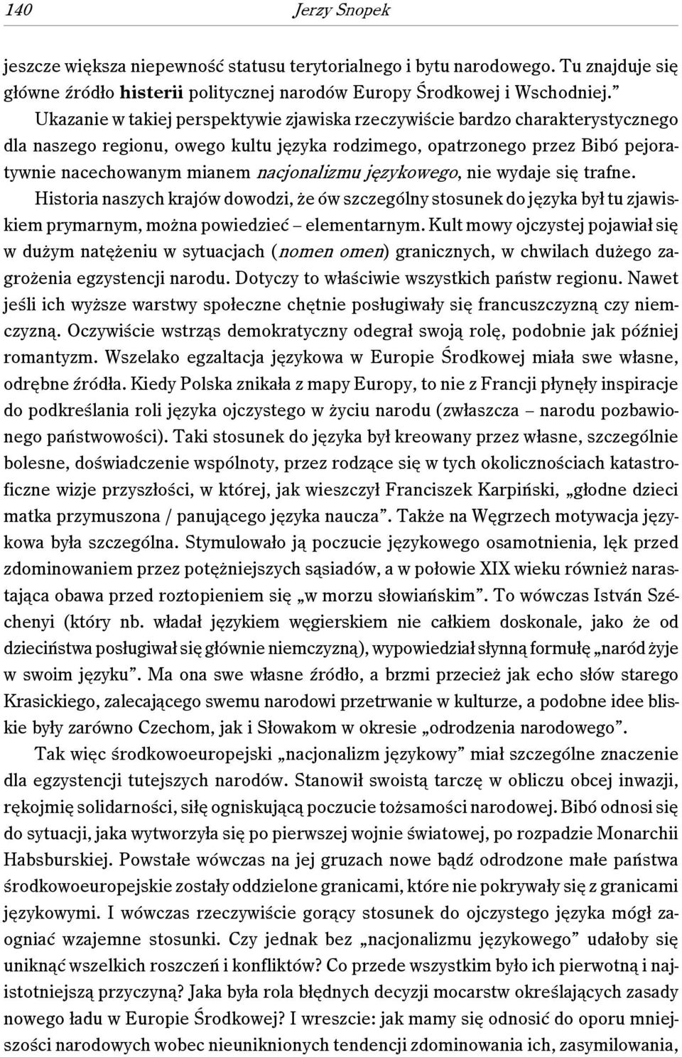 językowego, nie wydaje się trafne. Historia naszych krajów dowodzi, że ów szczególny stosunek do języka był tu zjawiskiem prymarnym, można powiedzieć elementarnym.