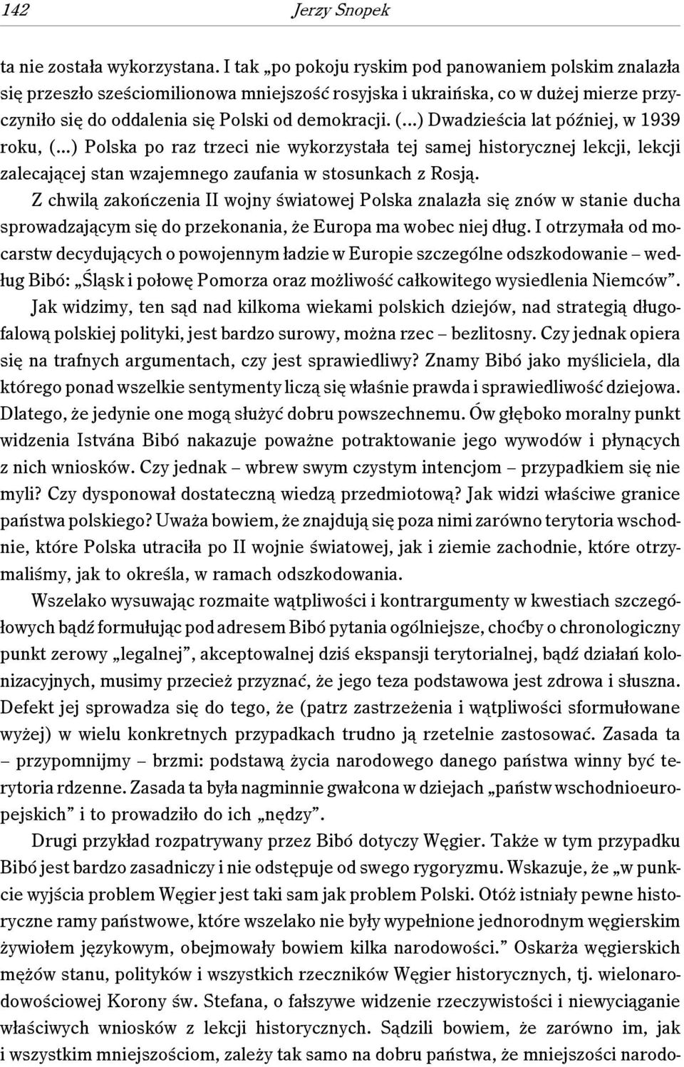 ..) Dwadzieścia lat później, w 1939 roku, (...) Polska po raz trzeci nie wykorzystała tej samej historycznej lekcji, lekcji zalecającej stan wzajemnego zaufania w stosunkach z Rosją.